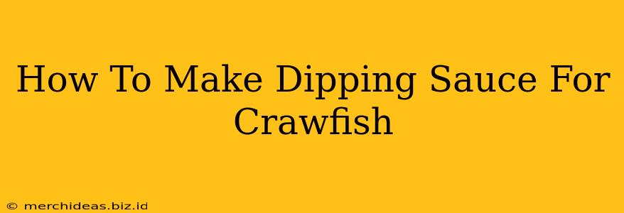 How To Make Dipping Sauce For Crawfish