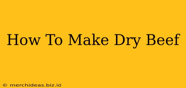 How To Make Dry Beef