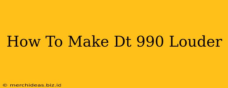 How To Make Dt 990 Louder