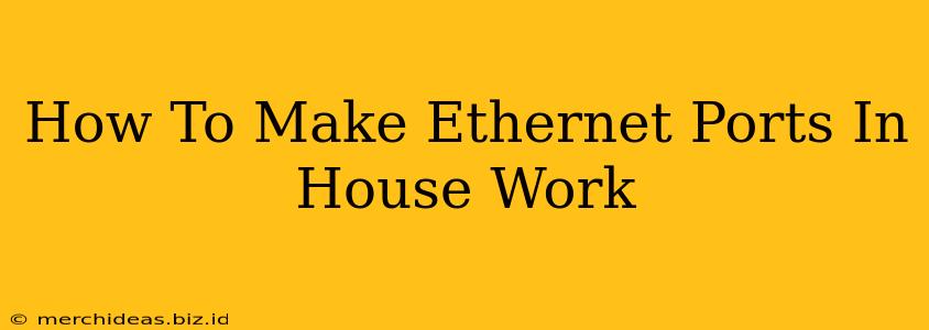 How To Make Ethernet Ports In House Work