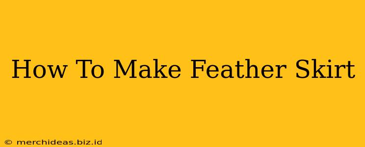 How To Make Feather Skirt