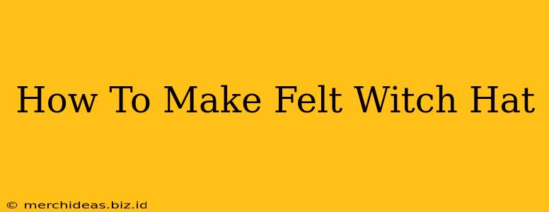How To Make Felt Witch Hat