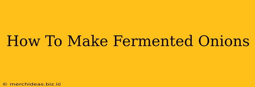 How To Make Fermented Onions