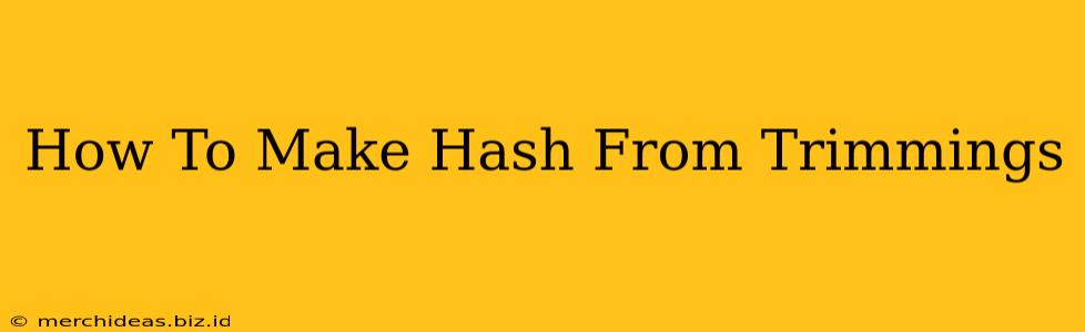 How To Make Hash From Trimmings