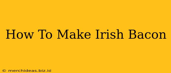 How To Make Irish Bacon