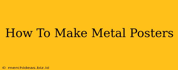 How To Make Metal Posters