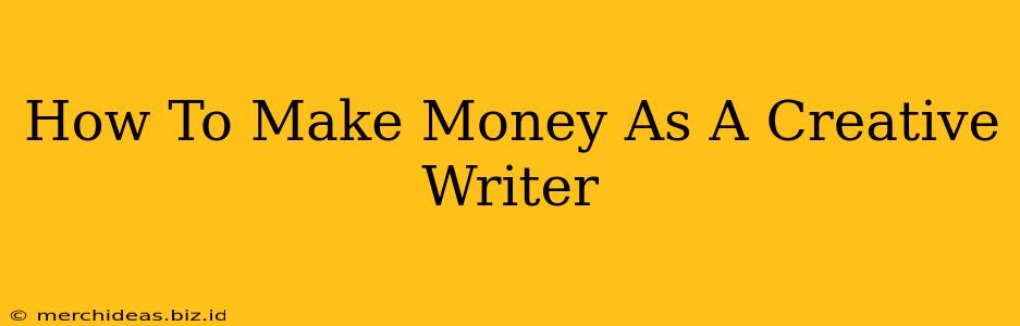 How To Make Money As A Creative Writer
