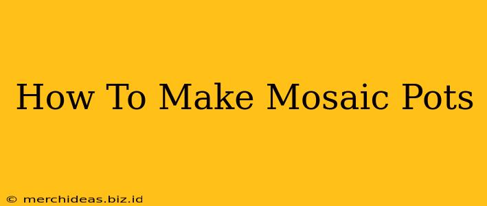 How To Make Mosaic Pots