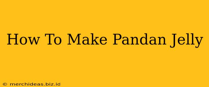 How To Make Pandan Jelly