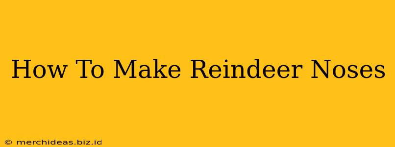 How To Make Reindeer Noses