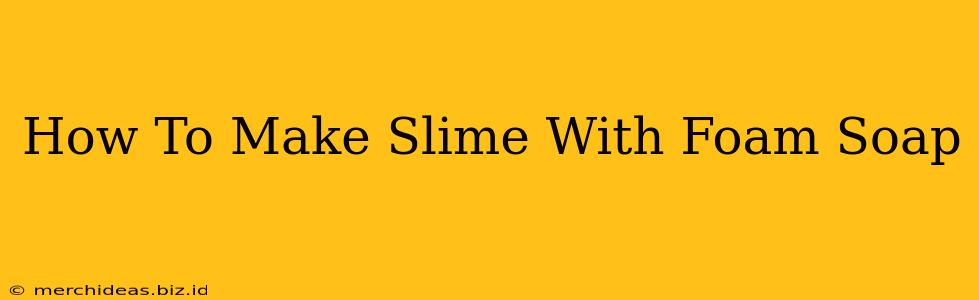 How To Make Slime With Foam Soap