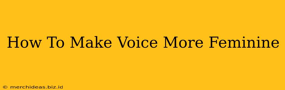 How To Make Voice More Feminine