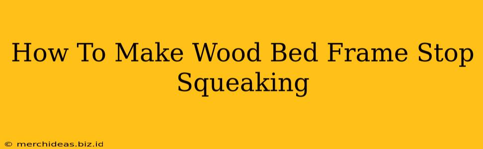 How To Make Wood Bed Frame Stop Squeaking