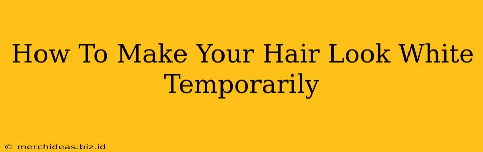 How To Make Your Hair Look White Temporarily