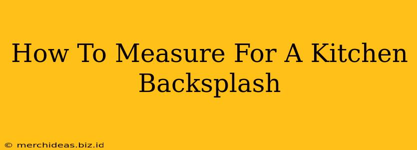 How To Measure For A Kitchen Backsplash