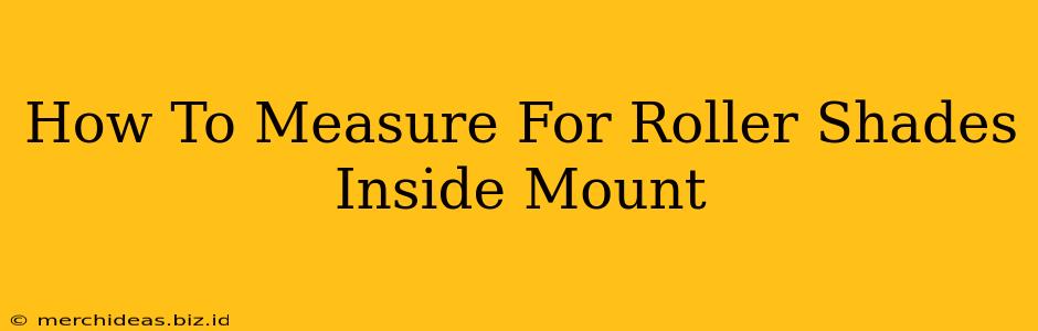 How To Measure For Roller Shades Inside Mount