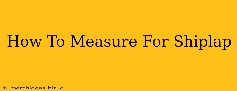 How To Measure For Shiplap