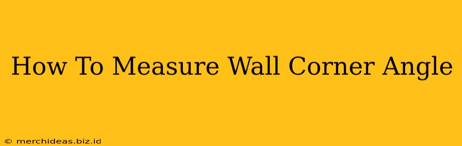 How To Measure Wall Corner Angle