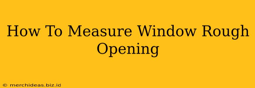 How To Measure Window Rough Opening