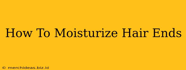 How To Moisturize Hair Ends
