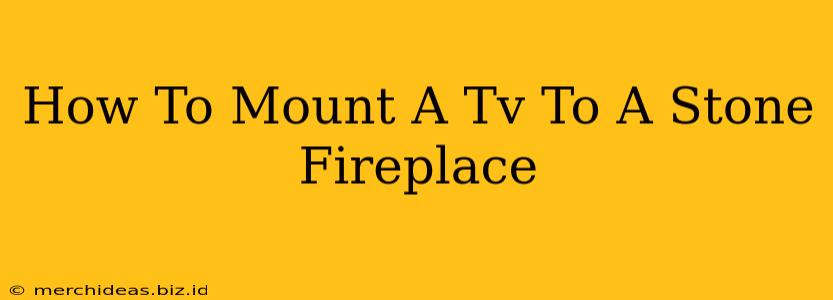 How To Mount A Tv To A Stone Fireplace