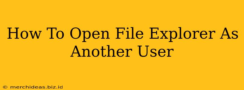 How To Open File Explorer As Another User