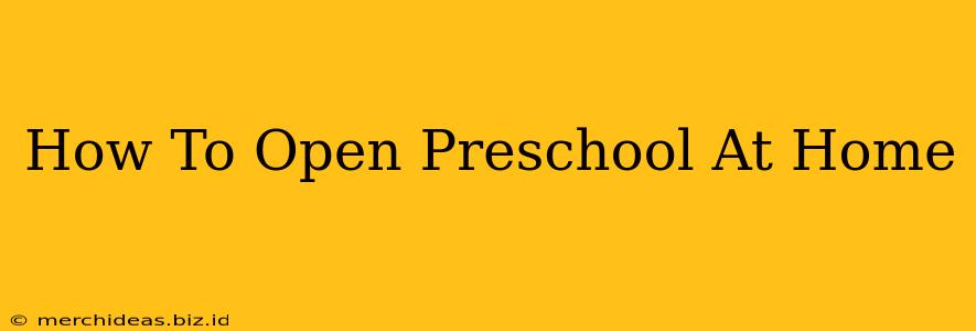 How To Open Preschool At Home