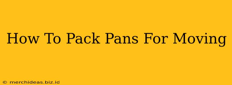 How To Pack Pans For Moving