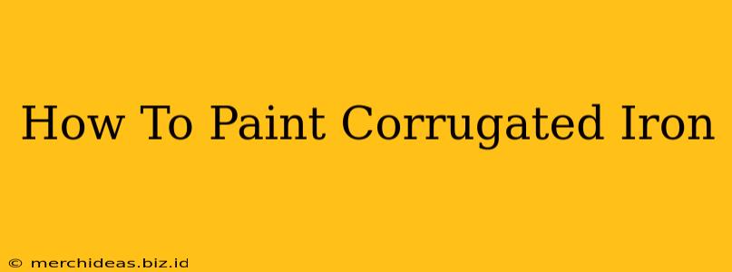 How To Paint Corrugated Iron