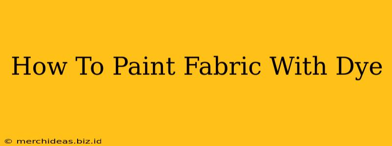How To Paint Fabric With Dye