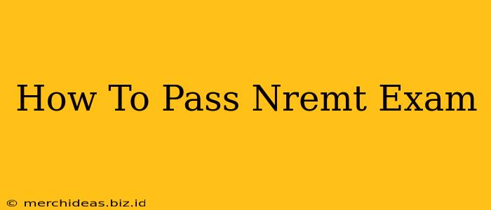 How To Pass Nremt Exam
