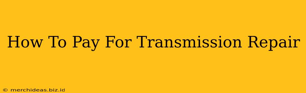 How To Pay For Transmission Repair