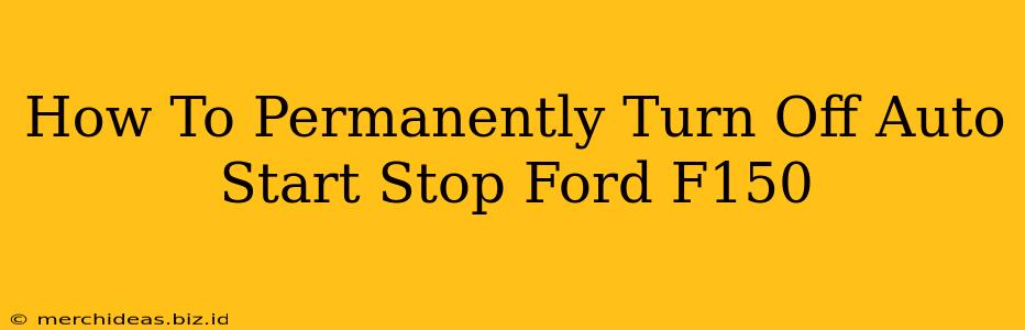 How To Permanently Turn Off Auto Start Stop Ford F150