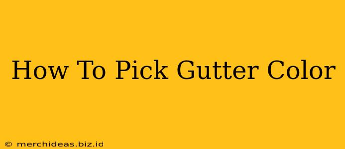 How To Pick Gutter Color