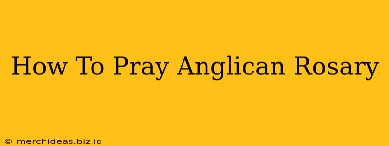 How To Pray Anglican Rosary