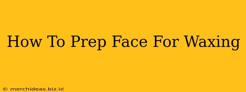 How To Prep Face For Waxing