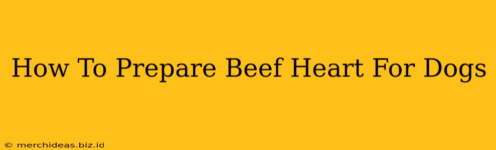 How To Prepare Beef Heart For Dogs