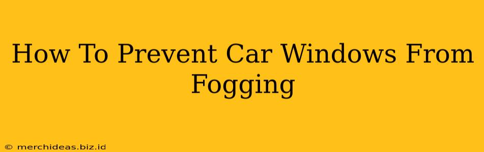 How To Prevent Car Windows From Fogging
