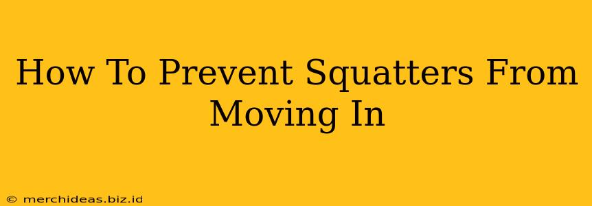 How To Prevent Squatters From Moving In