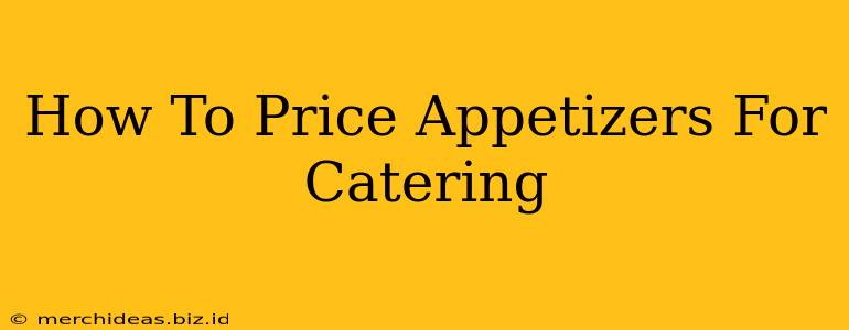 How To Price Appetizers For Catering