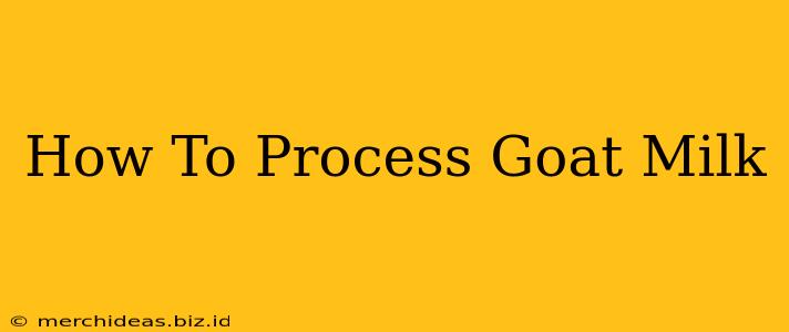 How To Process Goat Milk