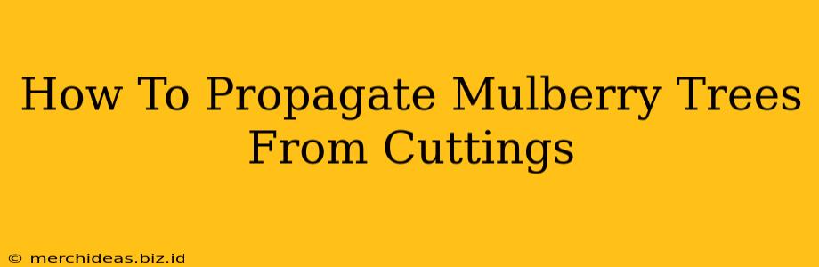 How To Propagate Mulberry Trees From Cuttings