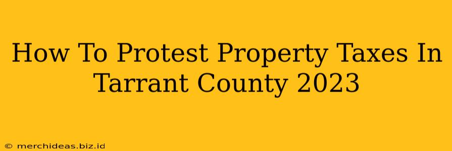 How To Protest Property Taxes In Tarrant County 2023