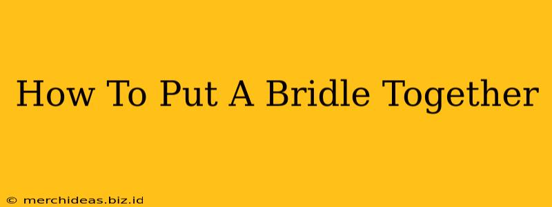 How To Put A Bridle Together