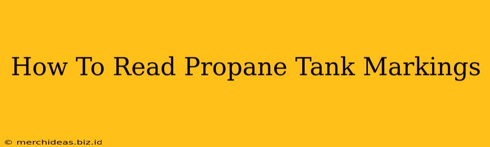 How To Read Propane Tank Markings