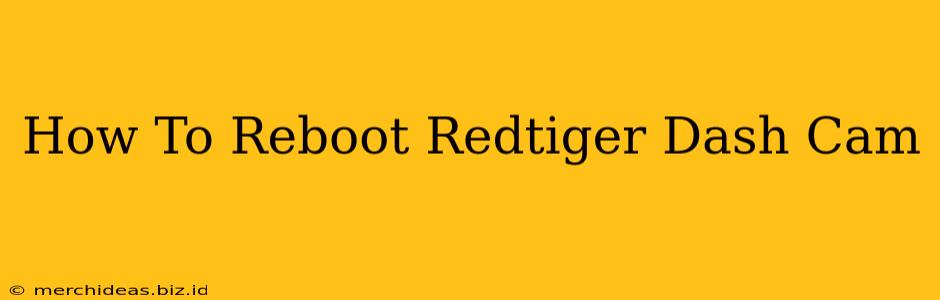 How To Reboot Redtiger Dash Cam