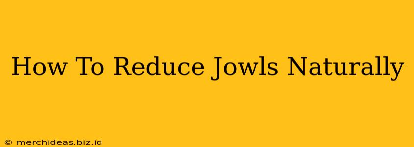 How To Reduce Jowls Naturally