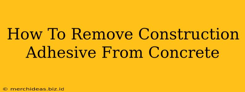 How To Remove Construction Adhesive From Concrete