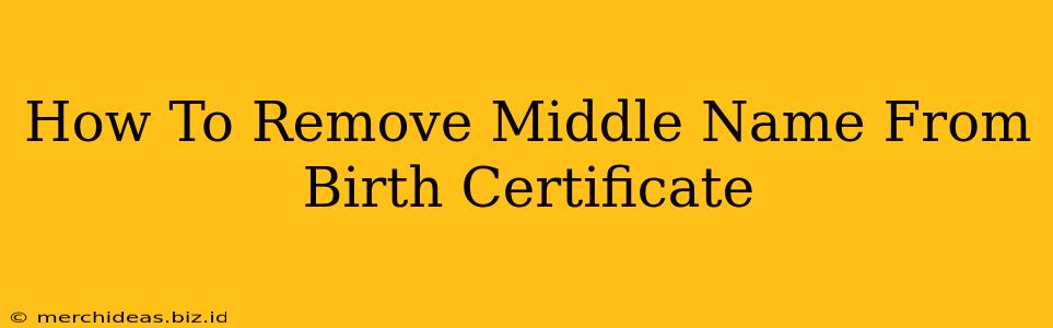 How To Remove Middle Name From Birth Certificate