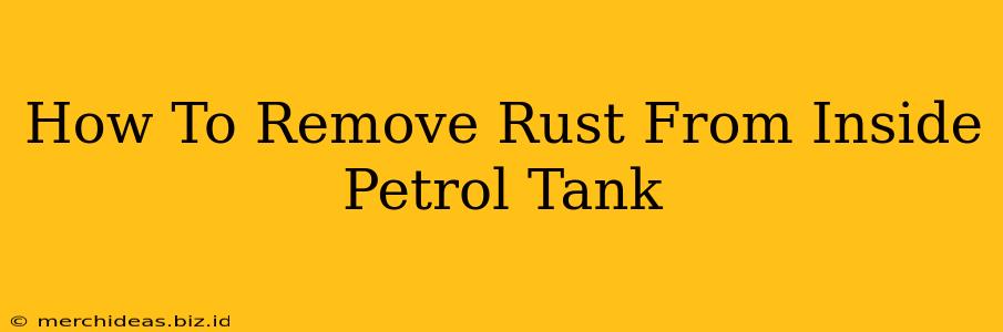 How To Remove Rust From Inside Petrol Tank